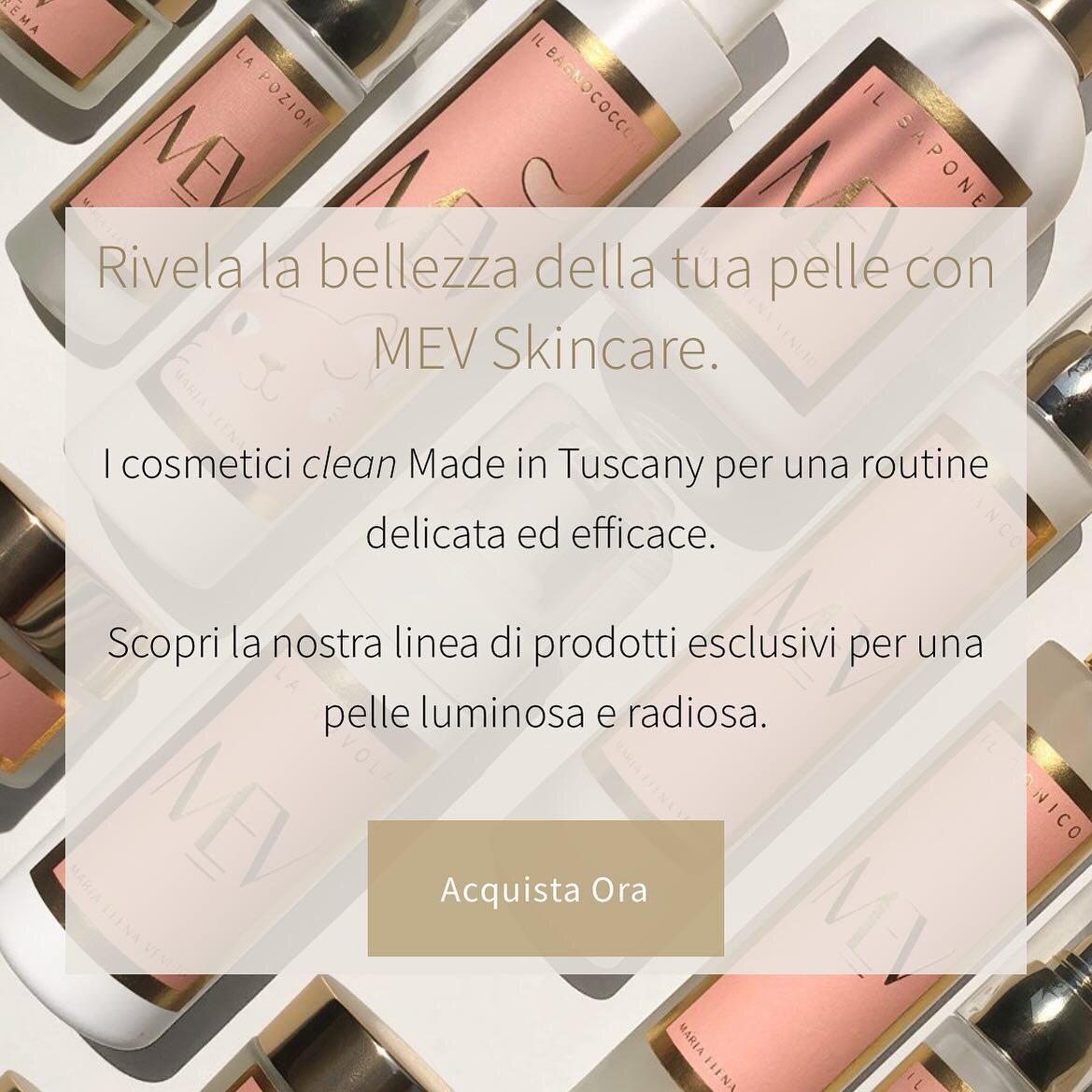 ✨Welcome to MEV Skincare
We are an independent, clean, and high-quality skincare brand 100% made in Tuscany (Italy), committed to empowering you on your journey to radiant and healthy skin.

Our carefully crafted products are designed with love and p