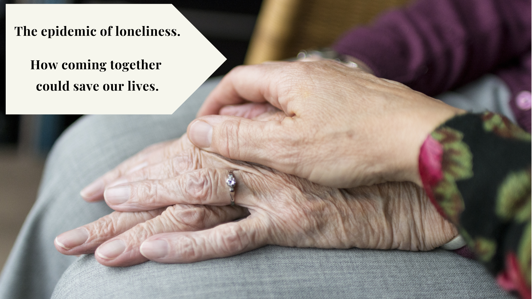 The epidemic of loneliness.