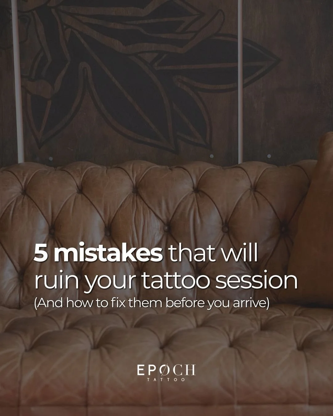 We asked the artists at Ep&oslash;ch to list the five biggest &ldquo;oh sh!t&rdquo; mistakes they see clients make before their appointments. Making a few simple adjustments before you arrive can turn a &ldquo;spicy&rdquo; session into a smooth, easy