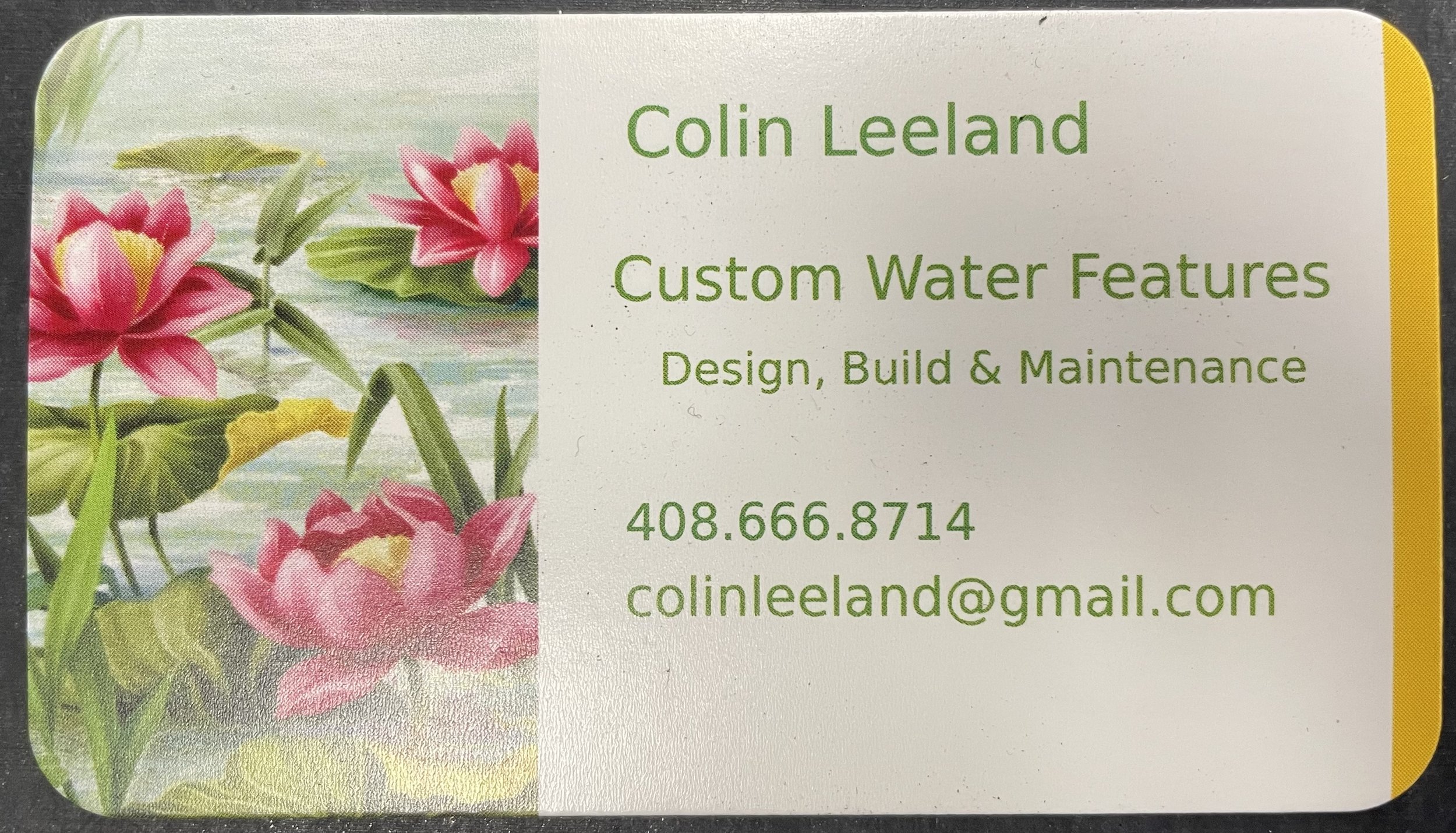 Business card for Colin Leeland, phone number 408.666.8714 email colinleeland@gmail.com, and custom water features, design, build, and maintenance.