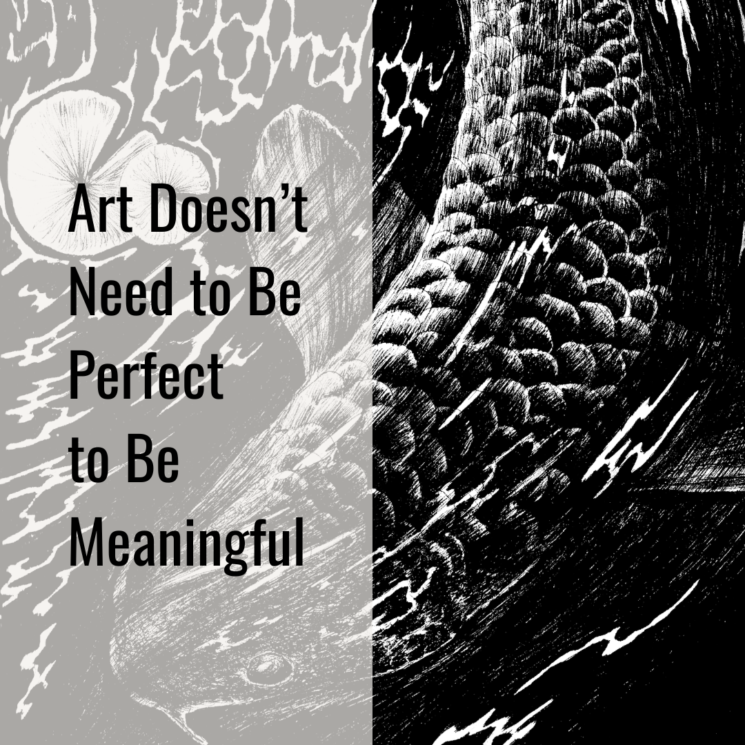 Why Your Art Doesn’t Need to Be Perfect to Be Meaningful