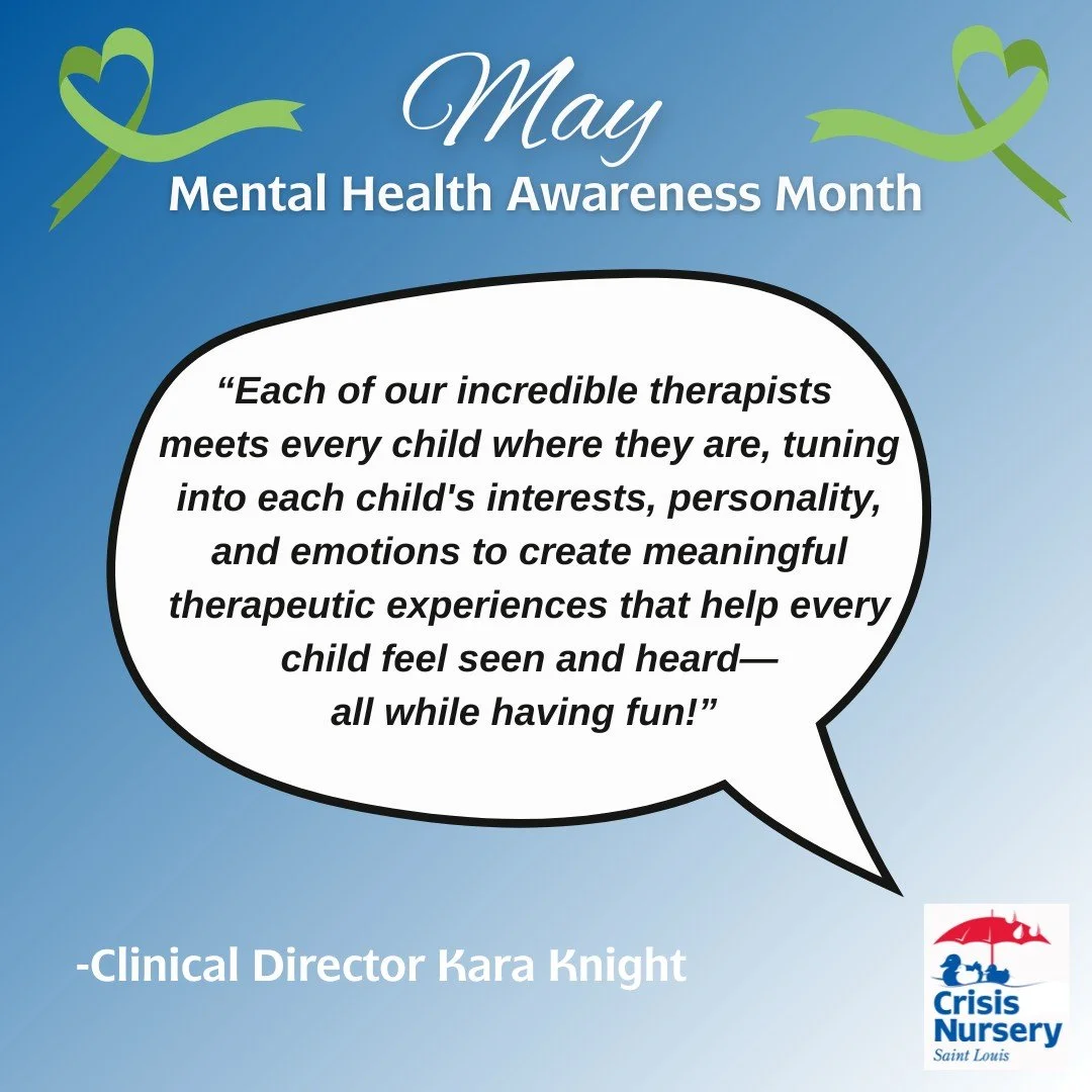 May is Mental Health Awareness Month, and at the Saint Louis Crisis Nursery, we believe supporting a child's mental health is just as essential as meeting their physical needs. Every child deserves to feel safe, seen, and supported&mdash;especially d