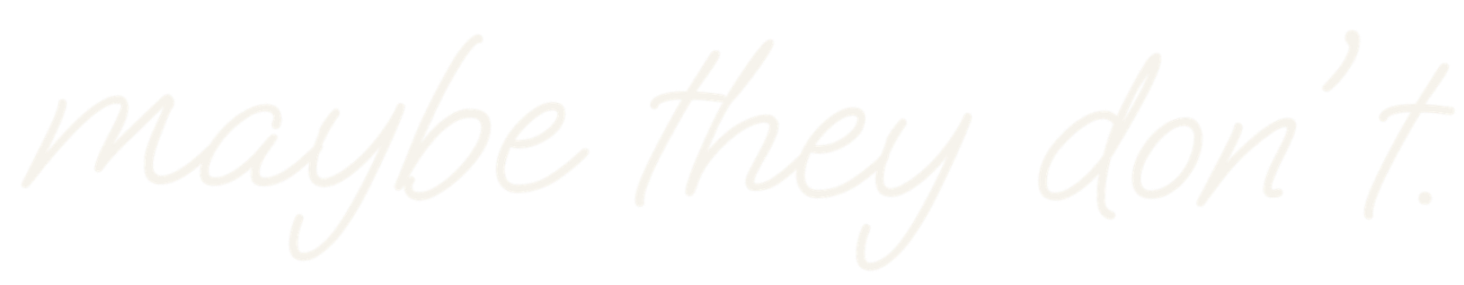 Handwritten text saying "maybe they don't.""}