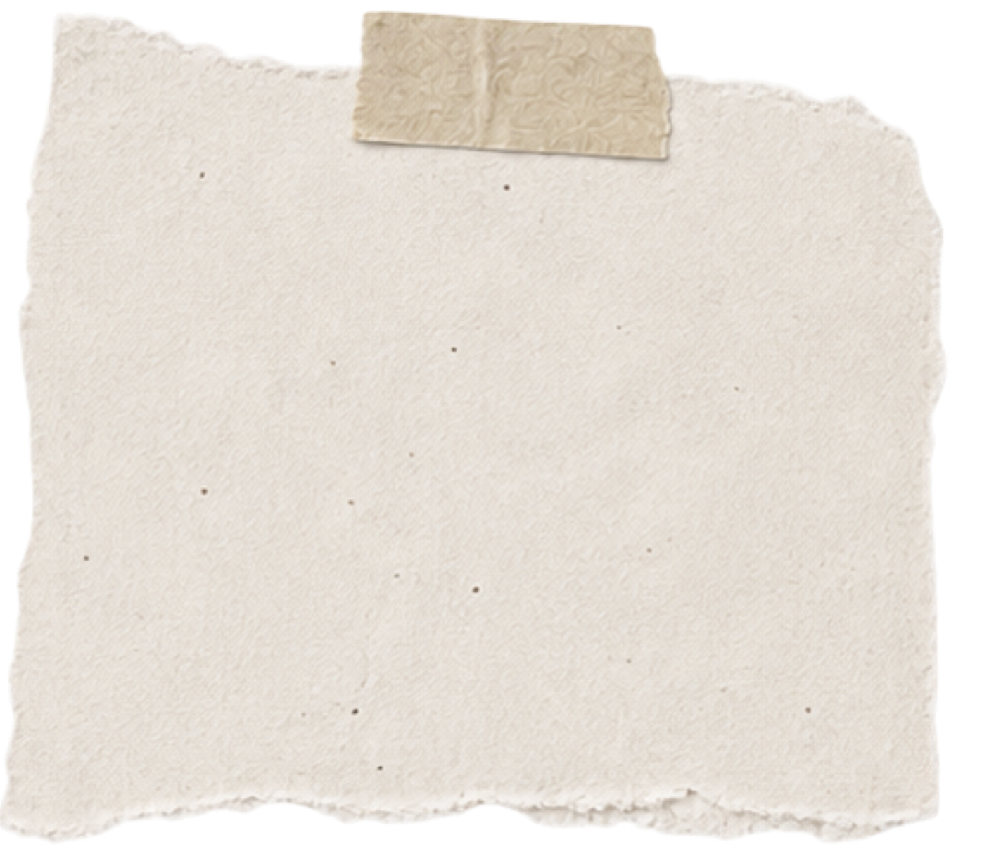 A torn piece of plain, off-white paper with a small piece of decorative tape at the top.