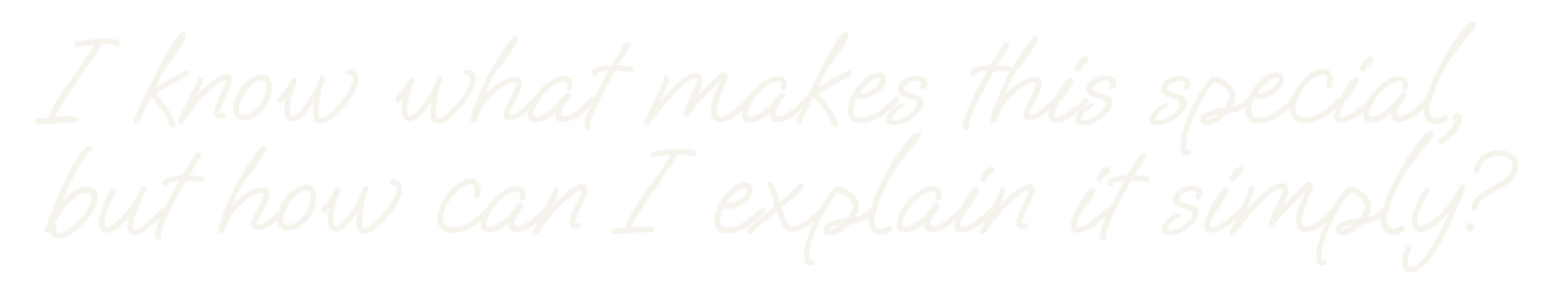 Quote text saying "I know what makes this special, but how can I explain it simply?" in white cursive font on a black background.