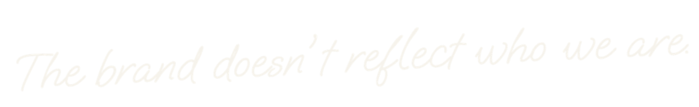 Quote in white cursive text on black background: 'The brand doesn't reflect who we are.'
