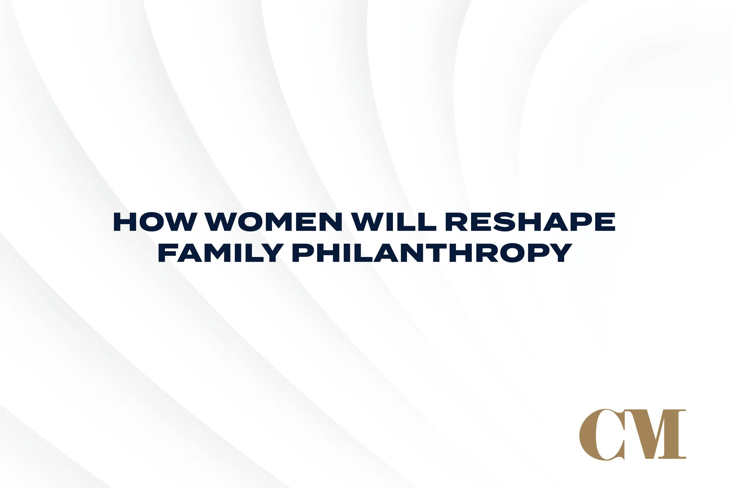 How Women Will Reshape Family Philanthropy