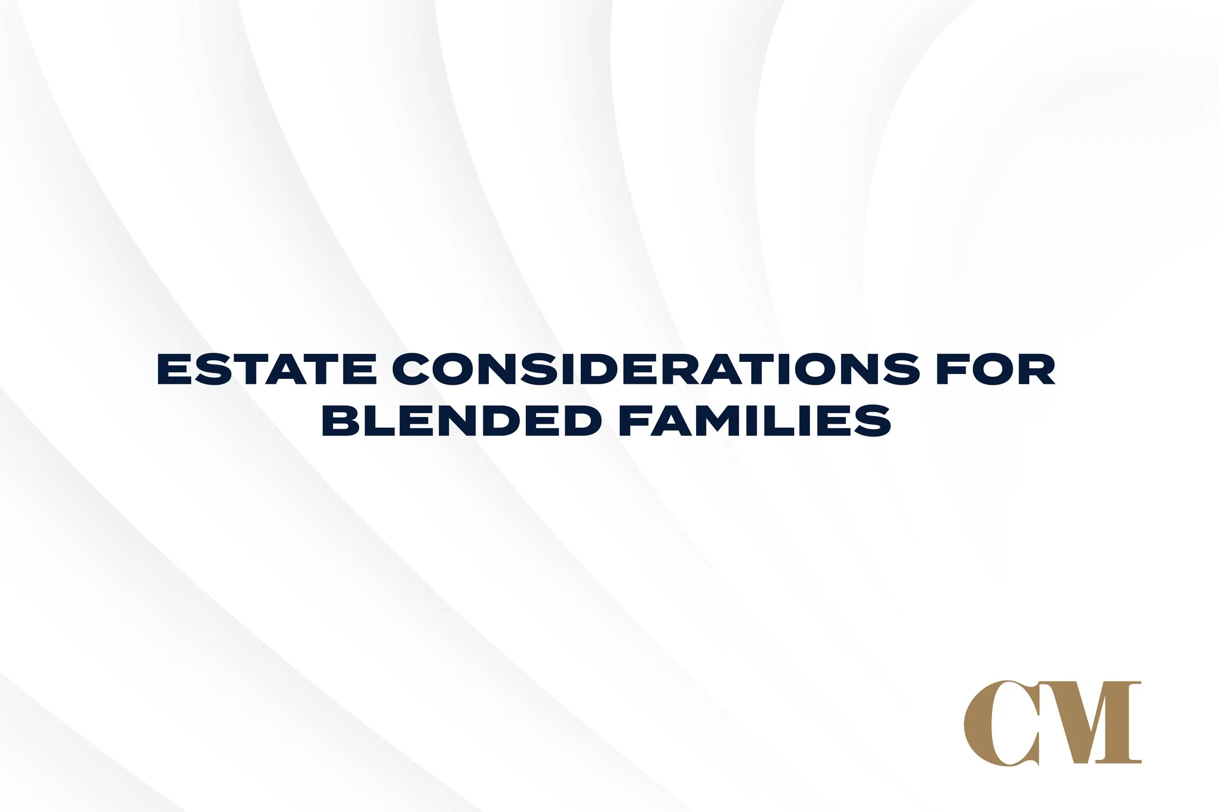 Estate Considerations for Blended Families