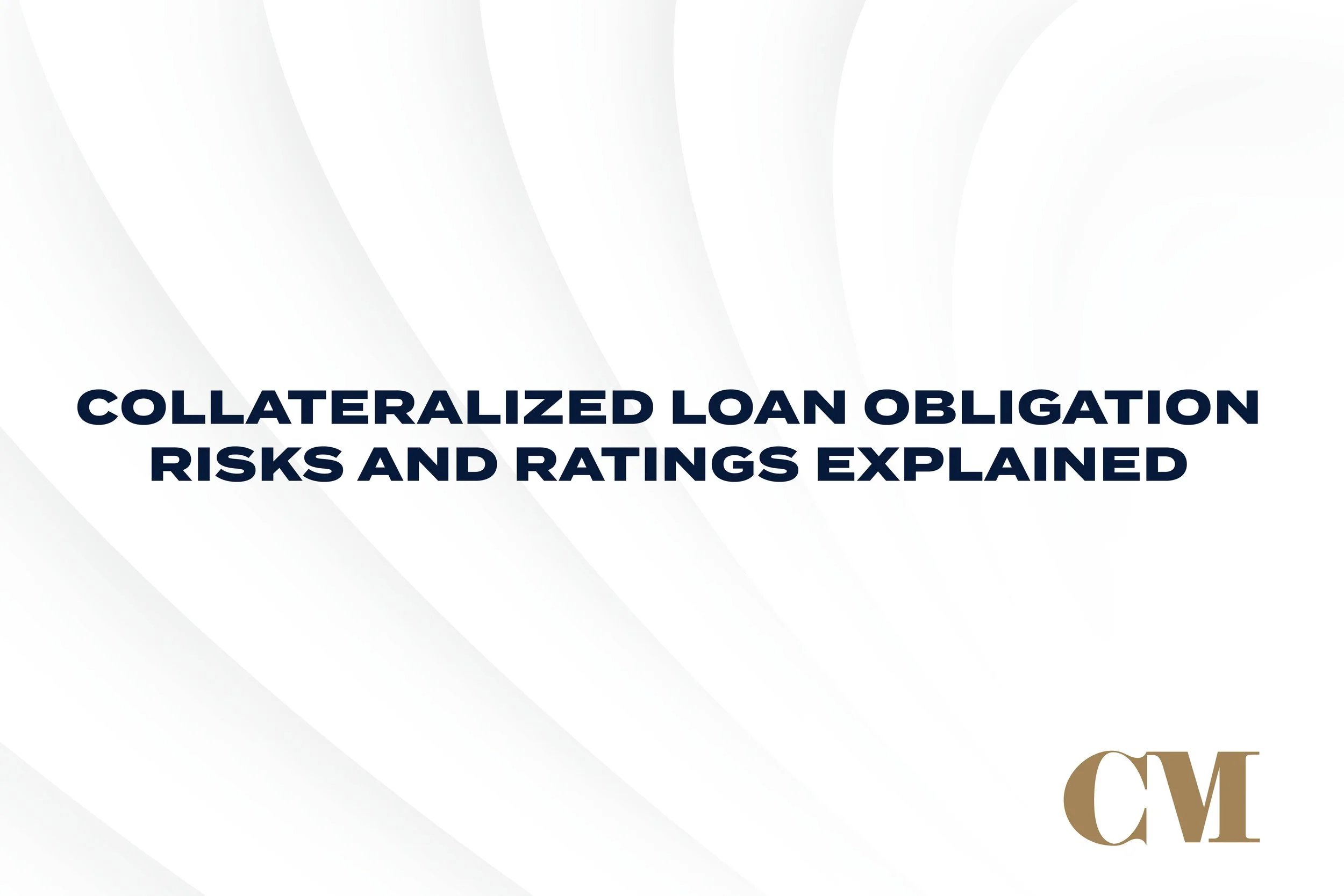 Collateralized Loan Obligation Risks and Ratings Explained