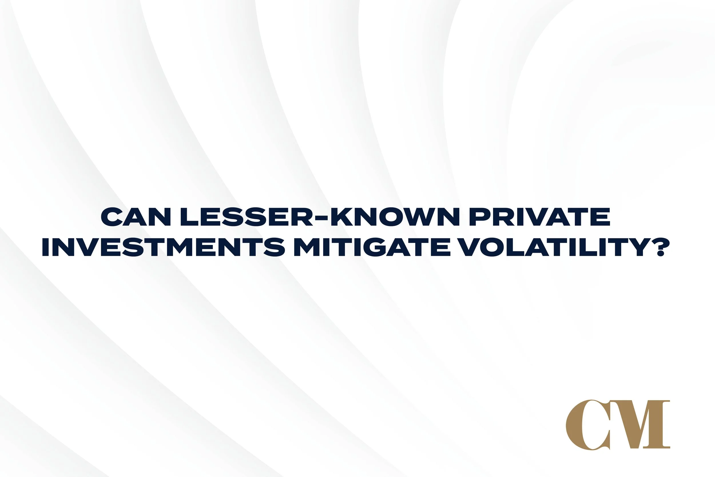 Can Lesser-Known Private Investments Mitigate Volatility?