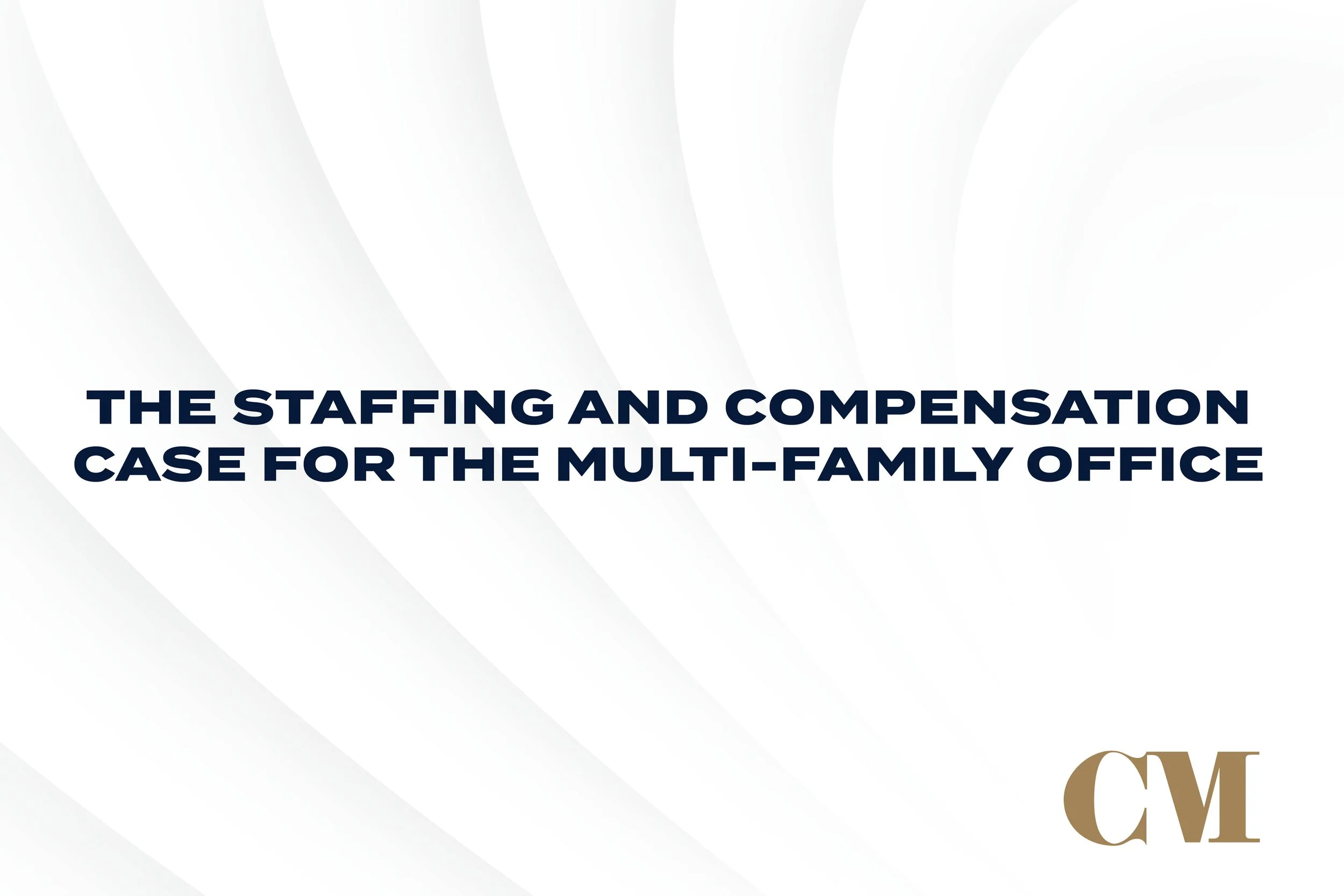 The Staffing and Compensation Case for the Multi-Family Office