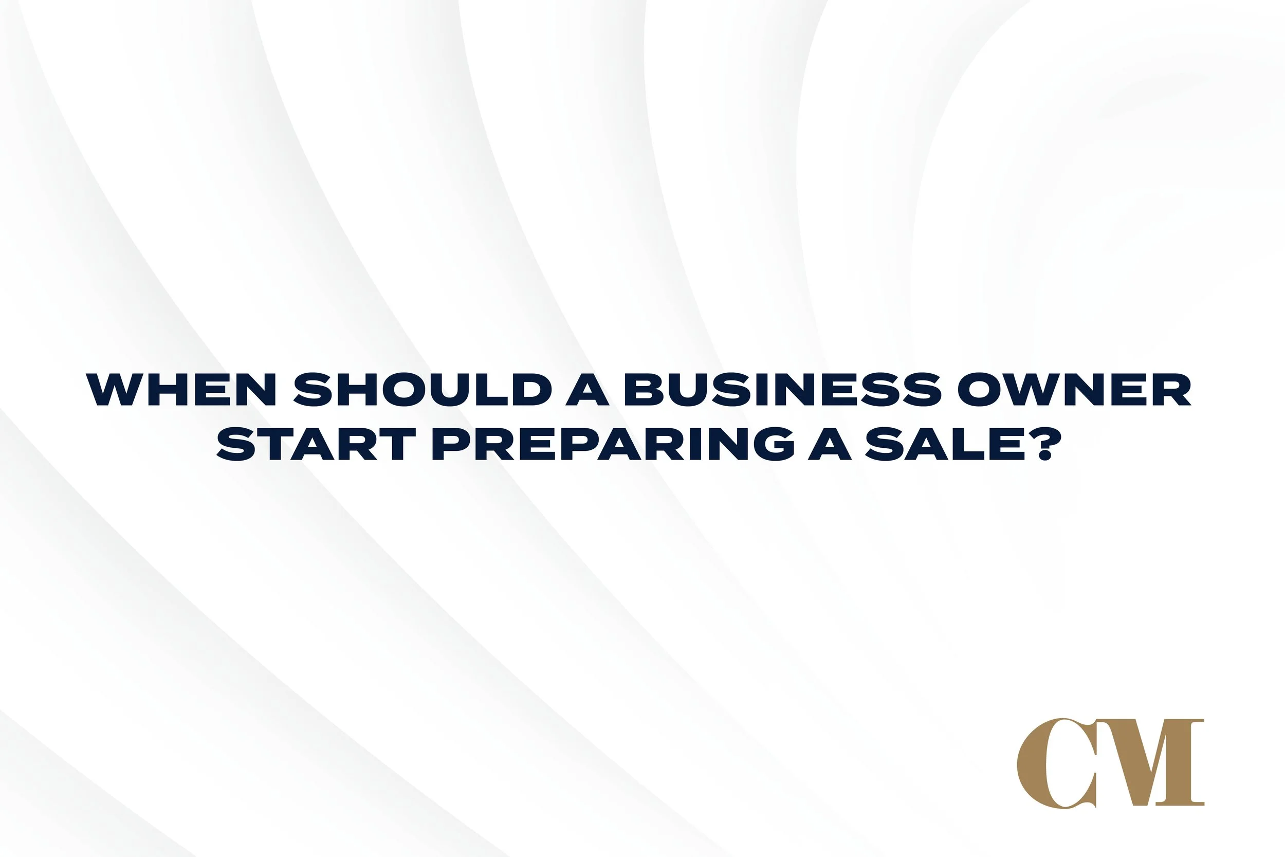 When Should a Business Owner Start Preparing a Sale?