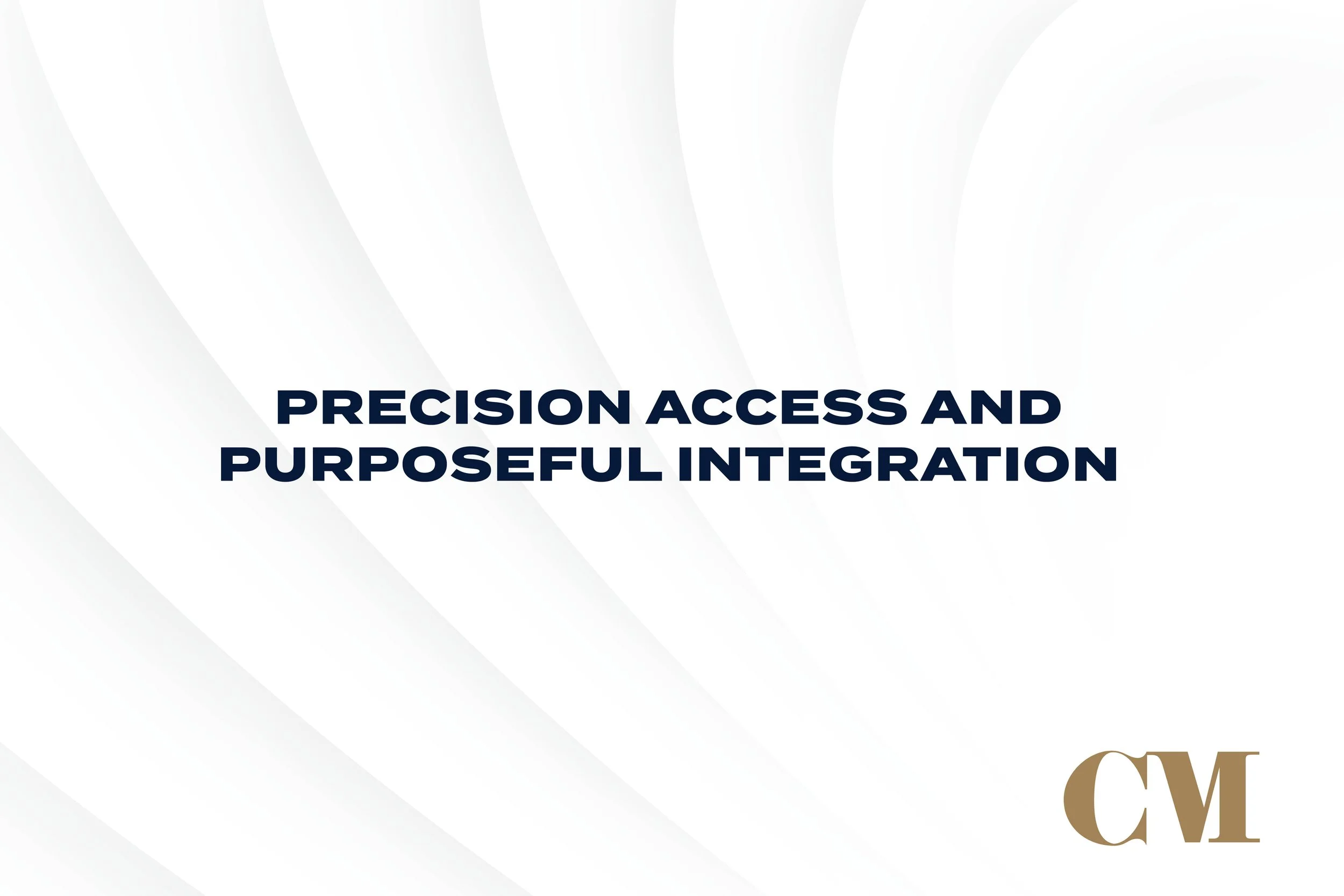 Precision Access and Purposeful Integration