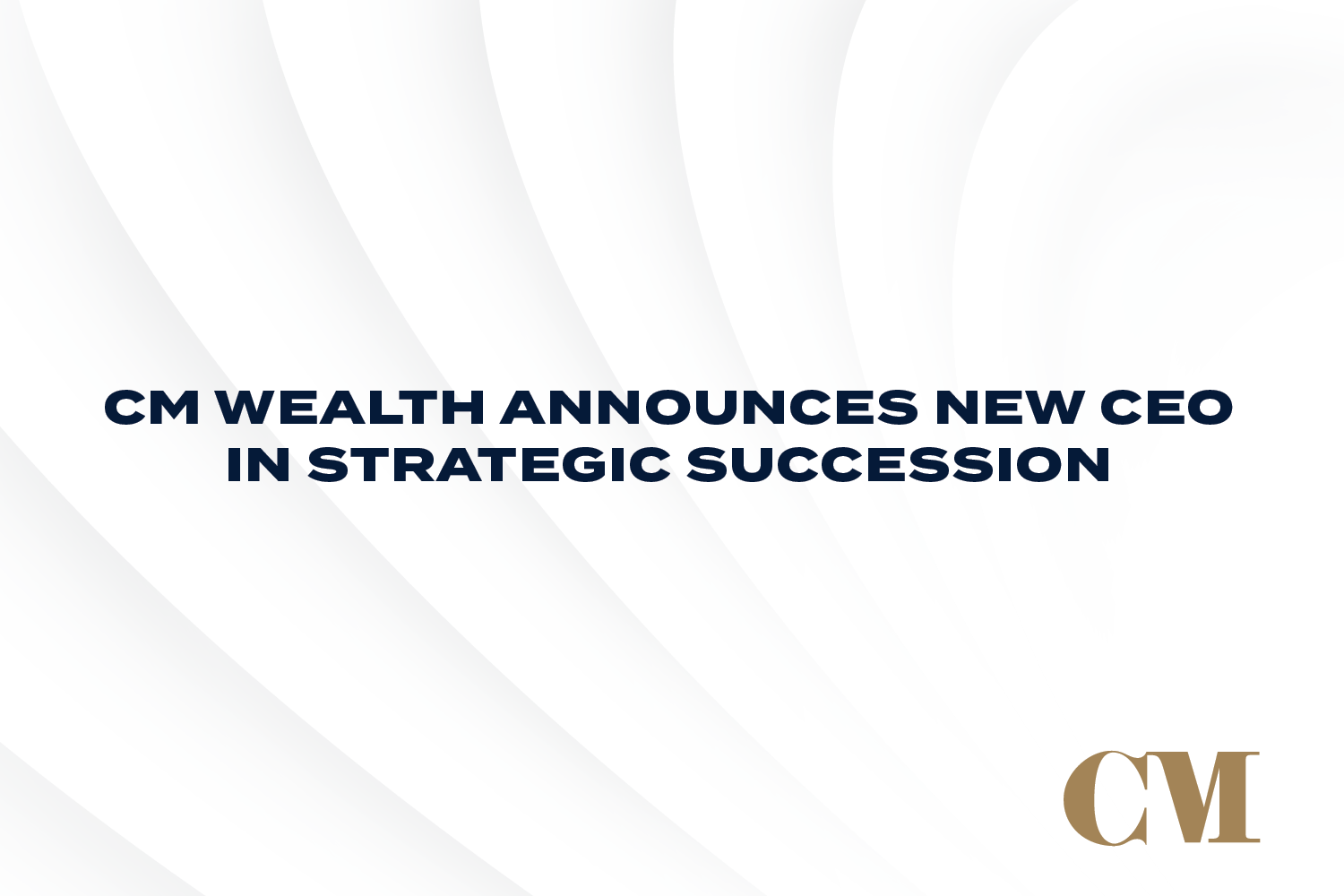 CM Wealth Announces New CEO in Strategic Succession