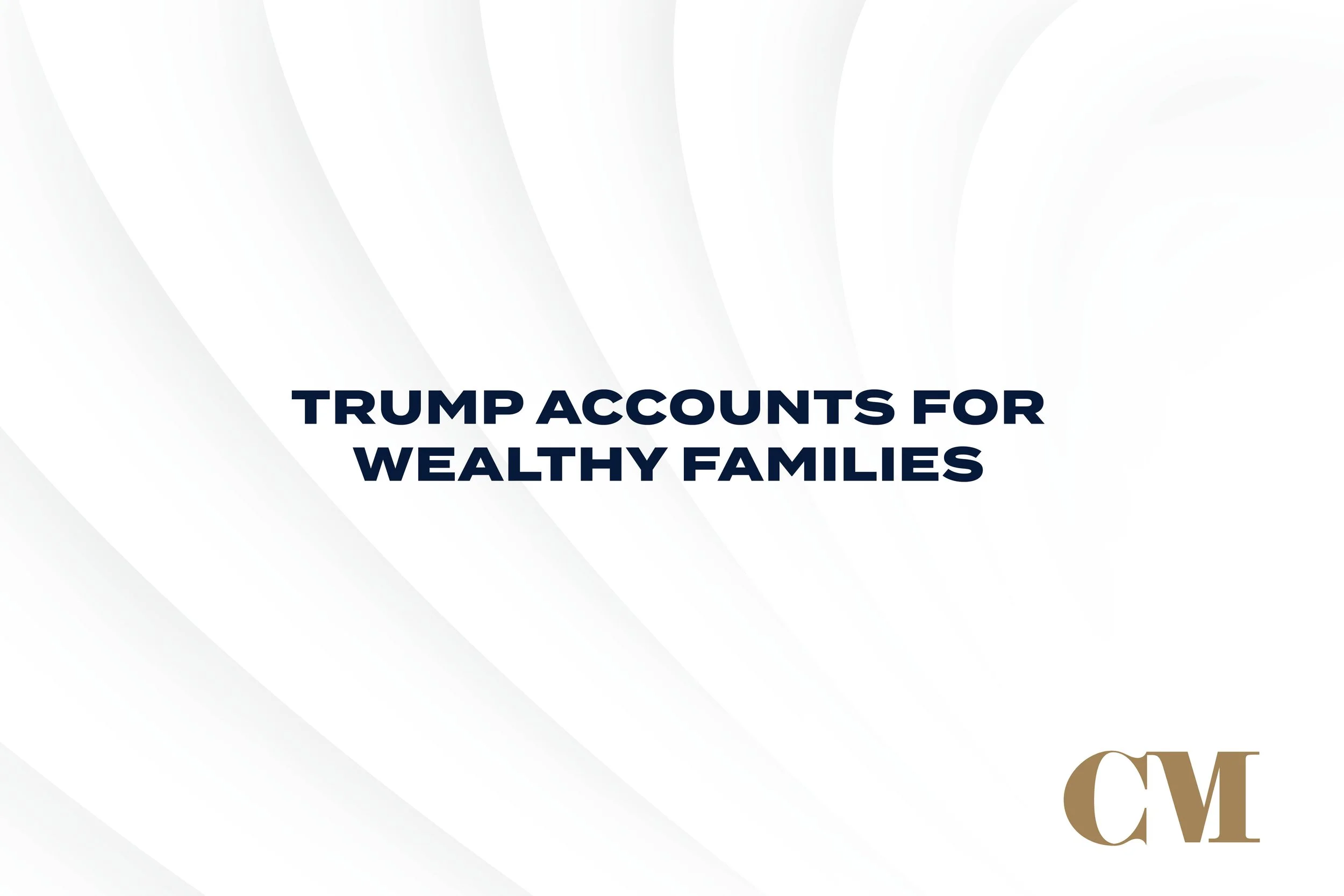 Trump Accounts for Wealthy Families