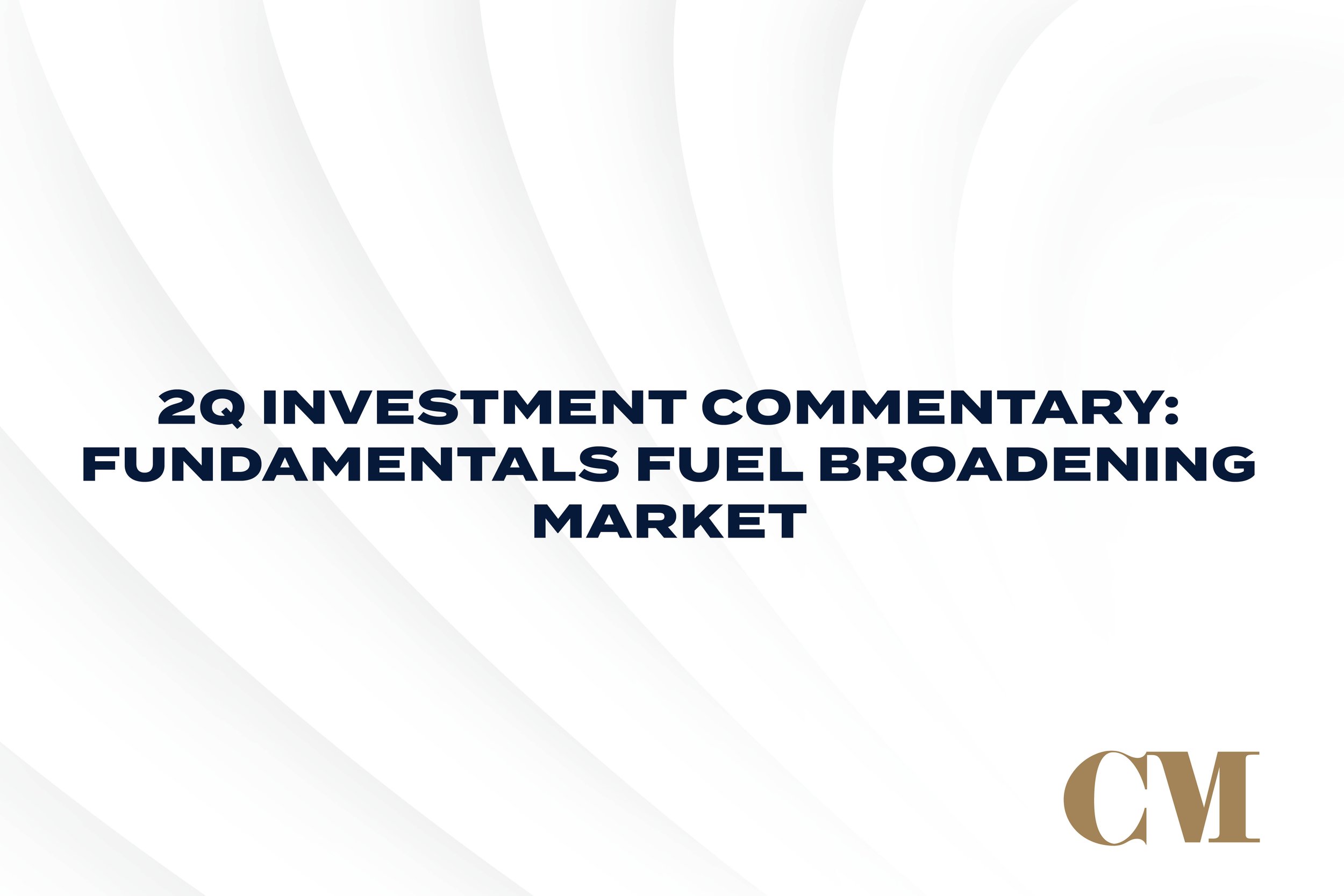 2Q Investment Commentary: Fundamentals Fuel Broadening Market