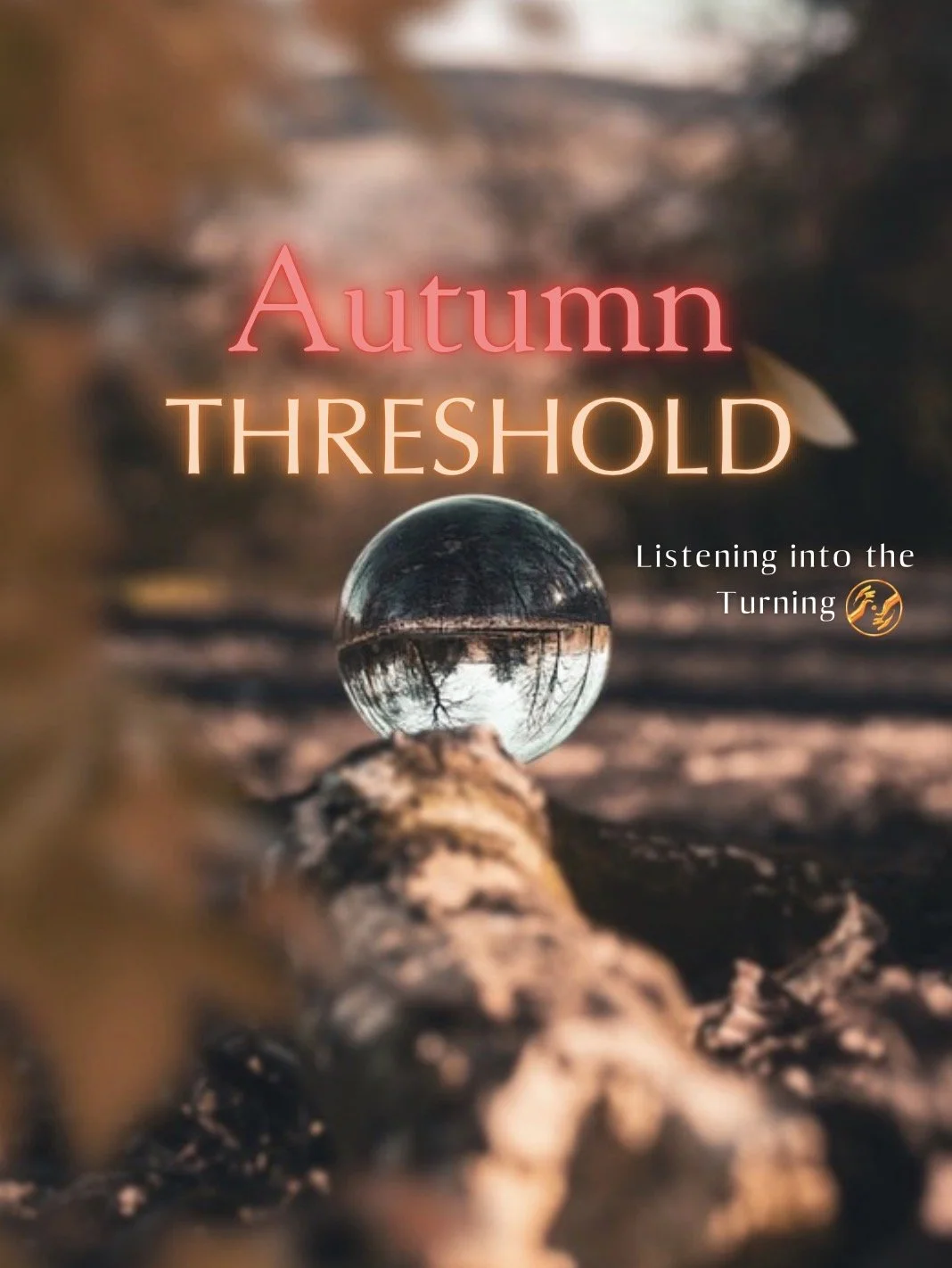 Autumn Threshold ~ Listening Into the Turning