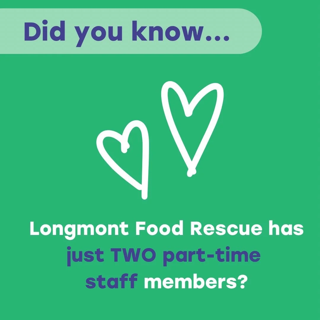 We at Longmont Food Rescue tackle a big problem, food waste and food insecurity.

Our volunteers are an incredible part of that effort, but behind every food distribution and every fridge restock, there&rsquo;s a team of two part-time staff making it