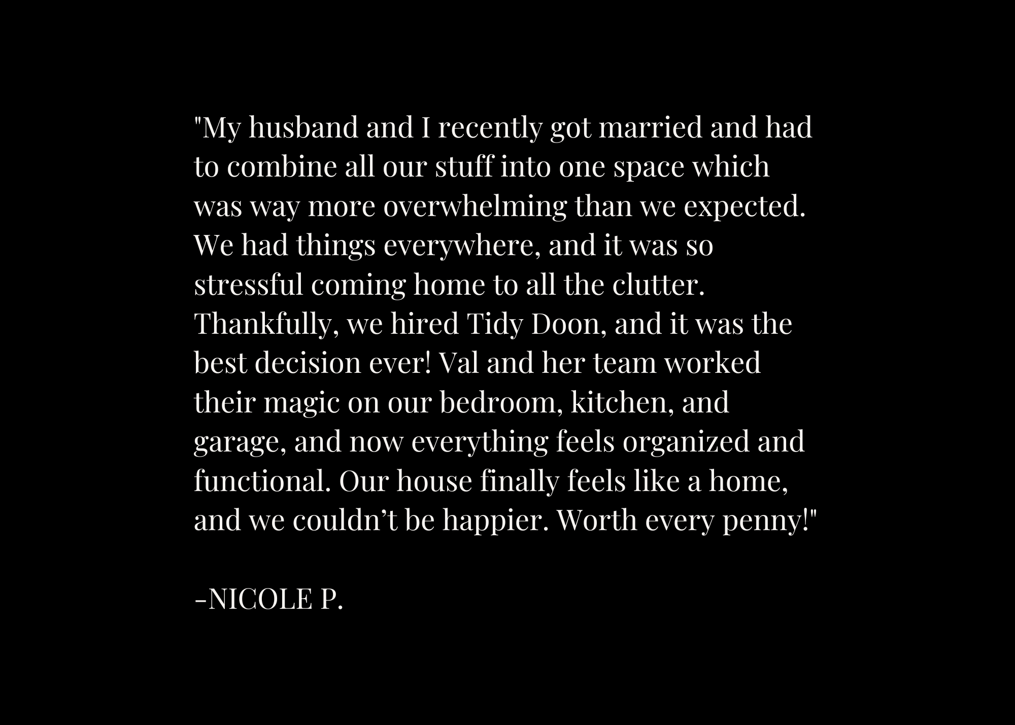 Testimonial quote from Nicole P. about hiring Tidy Doon to organize her home, highlighting the positive impact of the experience.