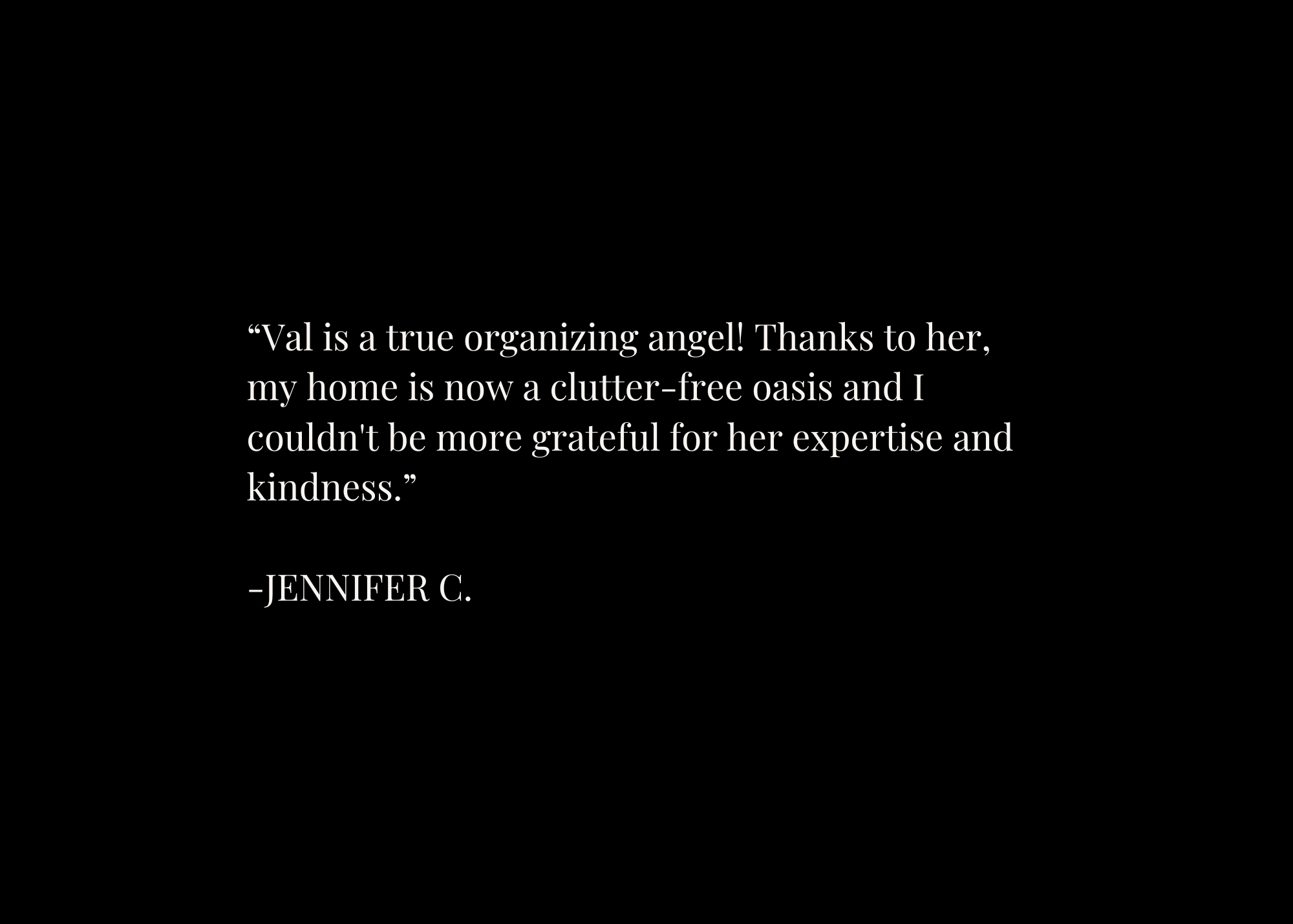 A black background with a quote in white text about Val, an organizing angel, expressing gratitude for her help in decluttering a home.