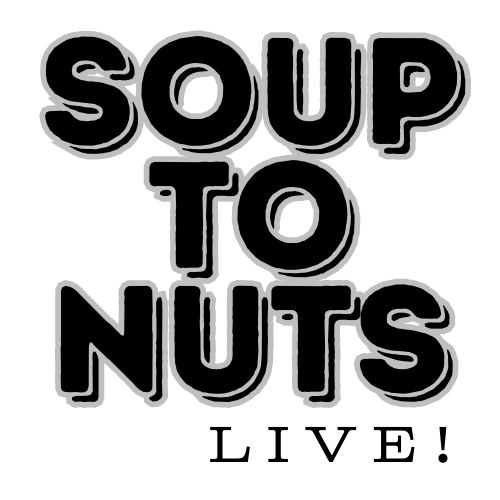 Soup To Nuts LIVE!