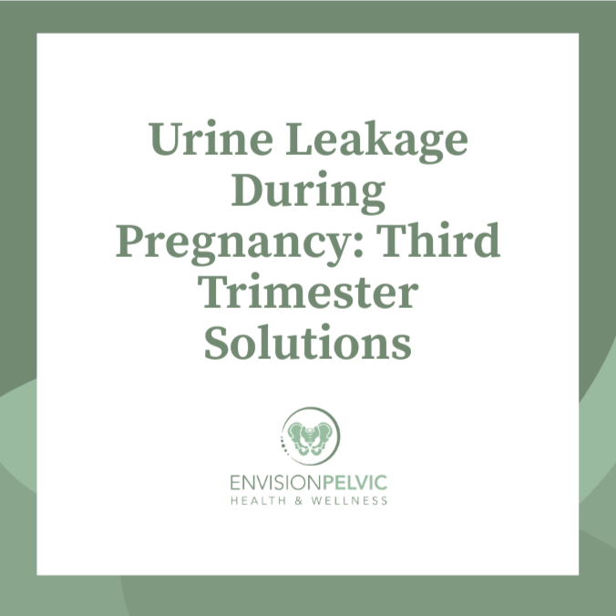 Urine Leakage During Pregnancy: Third Trimester Solutions