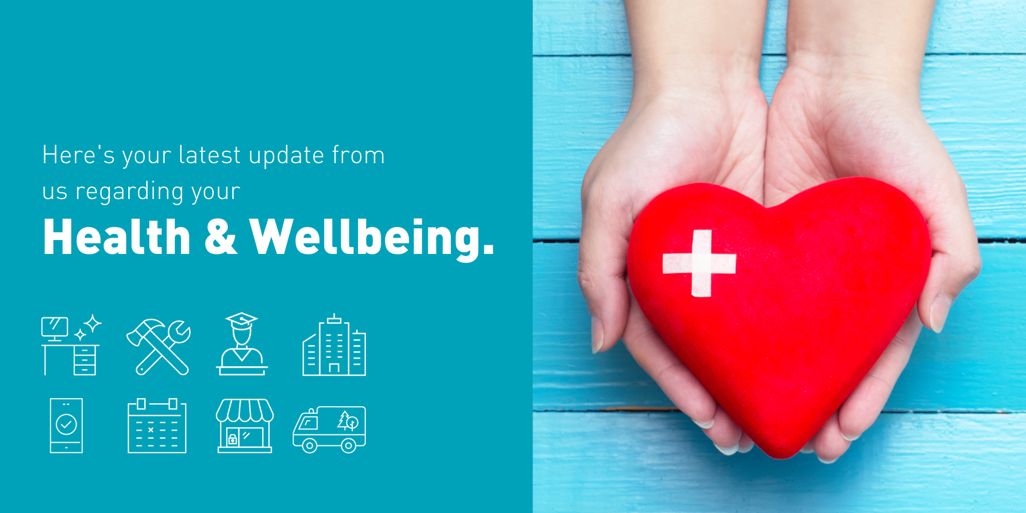 A person holding a red heart-shaped object with a white medical cross, on a blue wooden surface. Next to the image, a teal background with white text about health and wellbeing update, including icons of a computer, tools, a graduate, a building, a s
