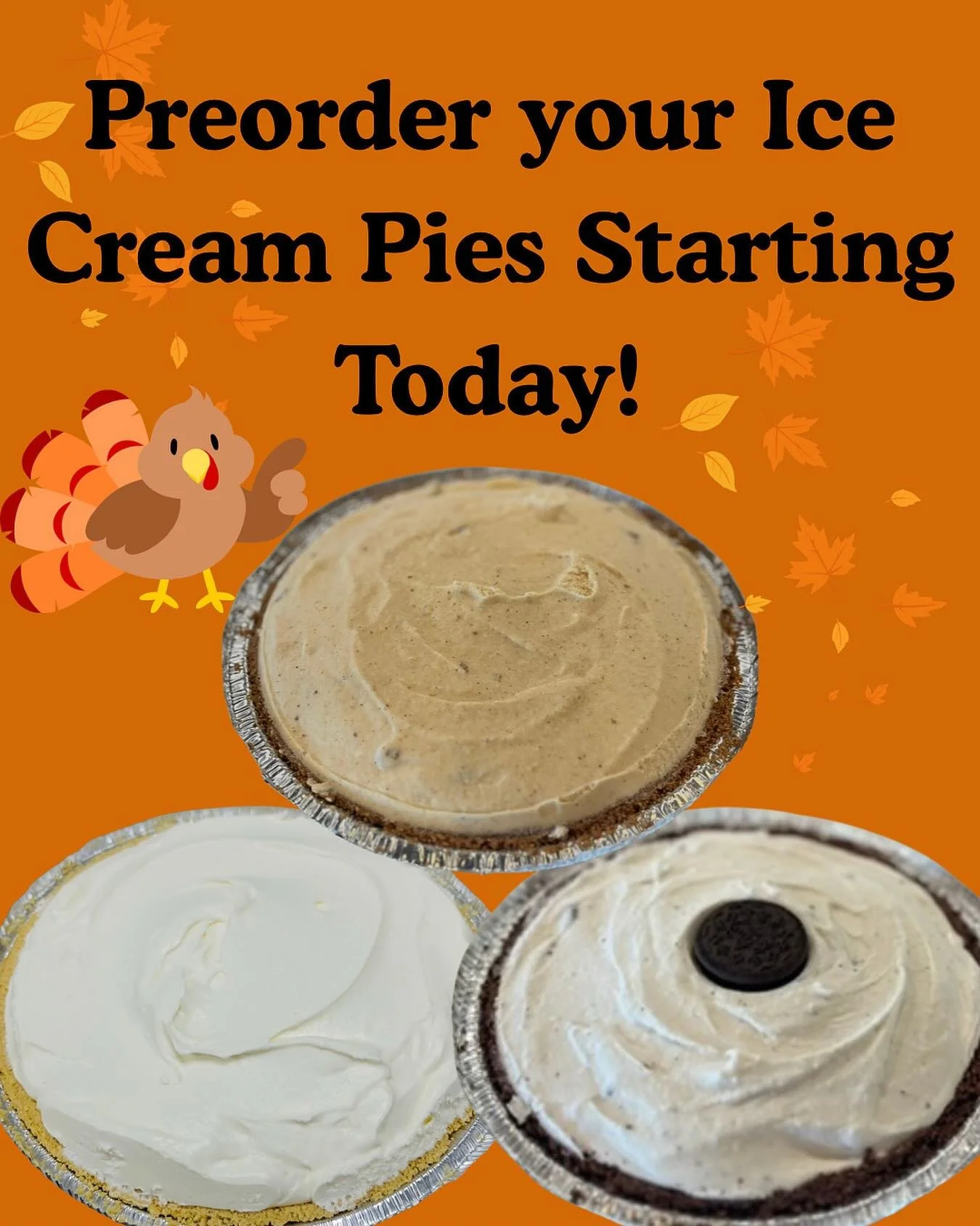 15 days left to get those orders in.

Orders must be in by November 20.  Pick up dates, November 23-26. Price is $24 per pie 

The following ice cream pie options are available:

Chocolate Pie Crust
-Mint Chocolate Chip (GF)
-Espresso (GF)
-Cookies a