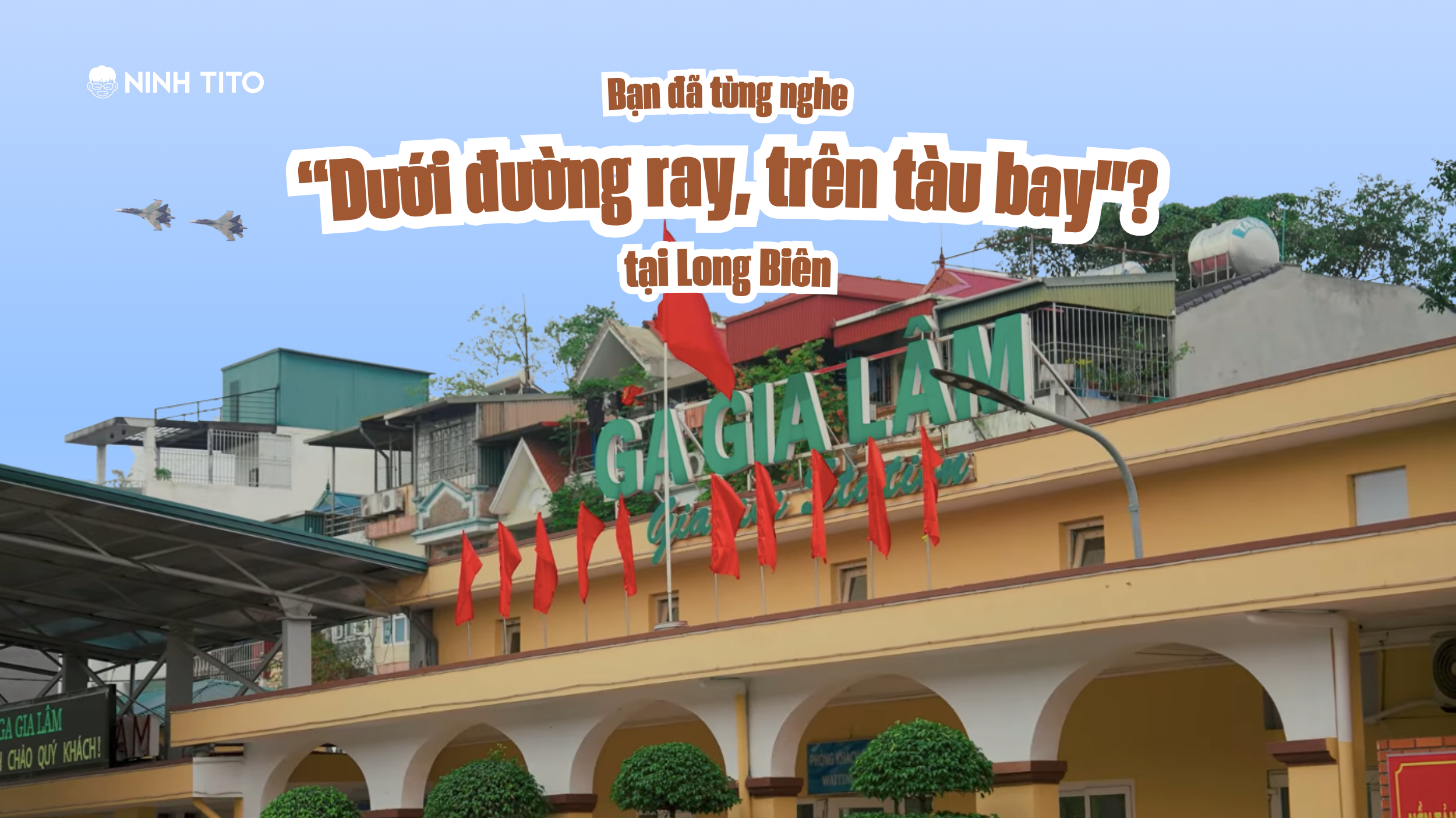 Ga Gia Lâm và sân bay Gia Lâm: hai dấu tích đặc biệt của Long Biên