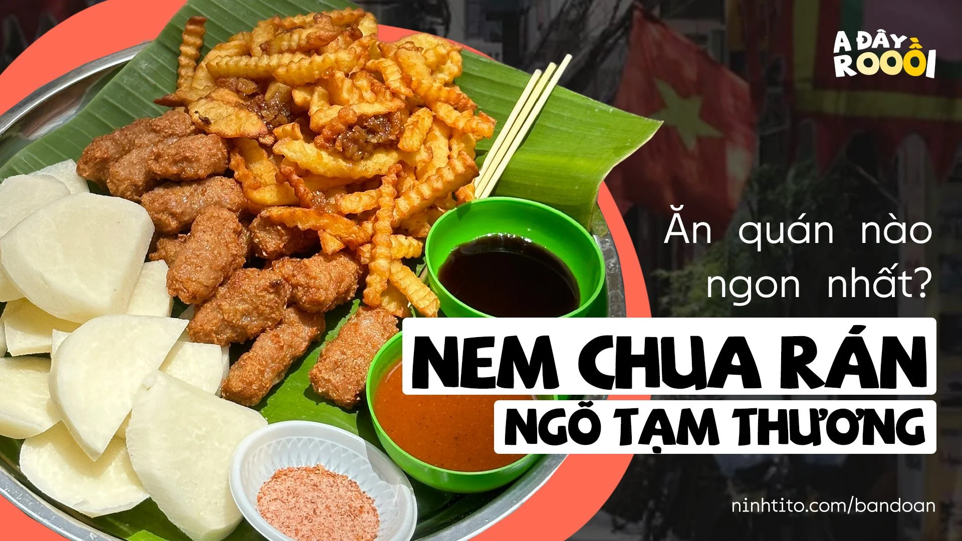 Truy tìm hàng Nem chua rán ngon nhất ngõ Tạm Thương | Ninh Tito - Người ...
