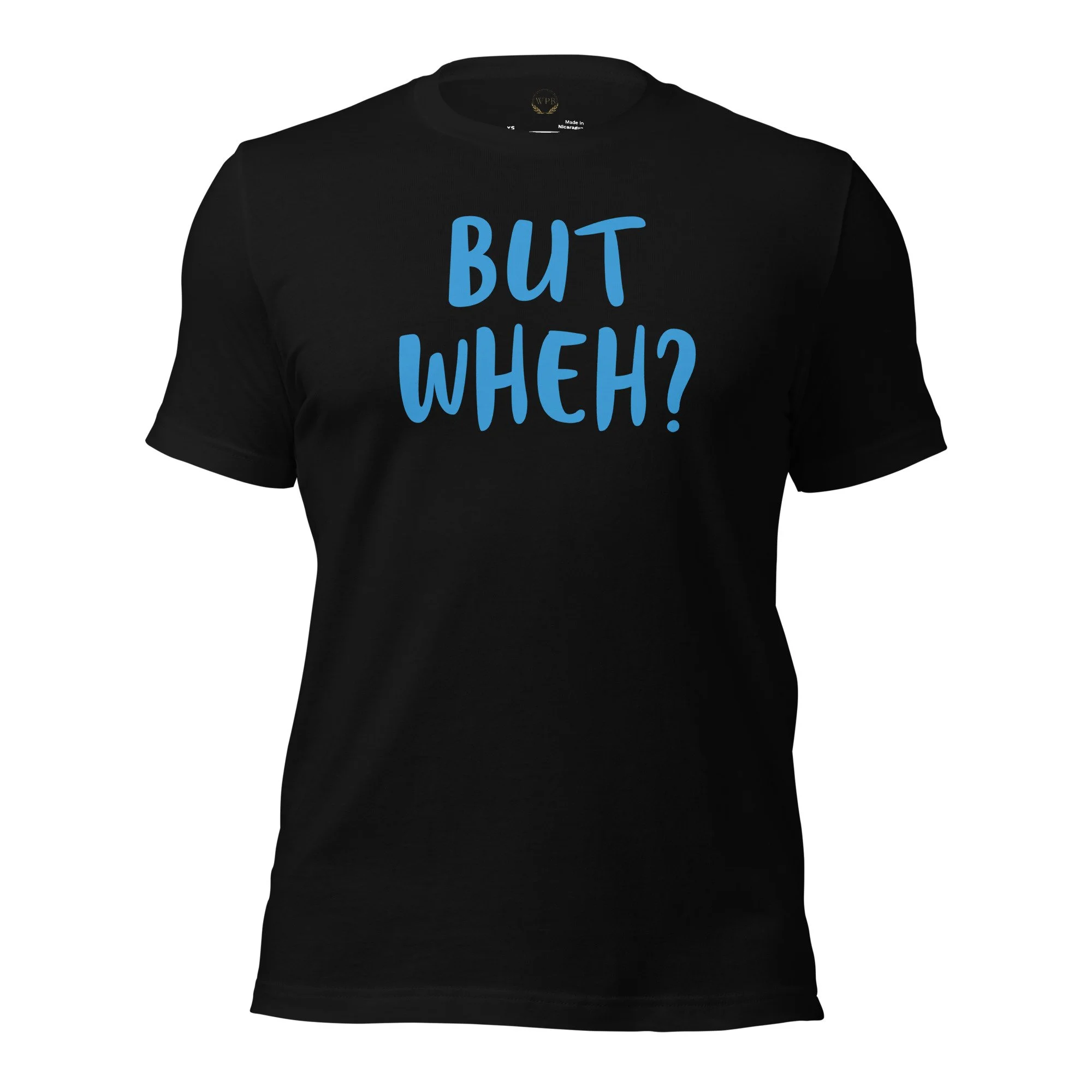 But Wheh? Graphic Unisex T-Shirt