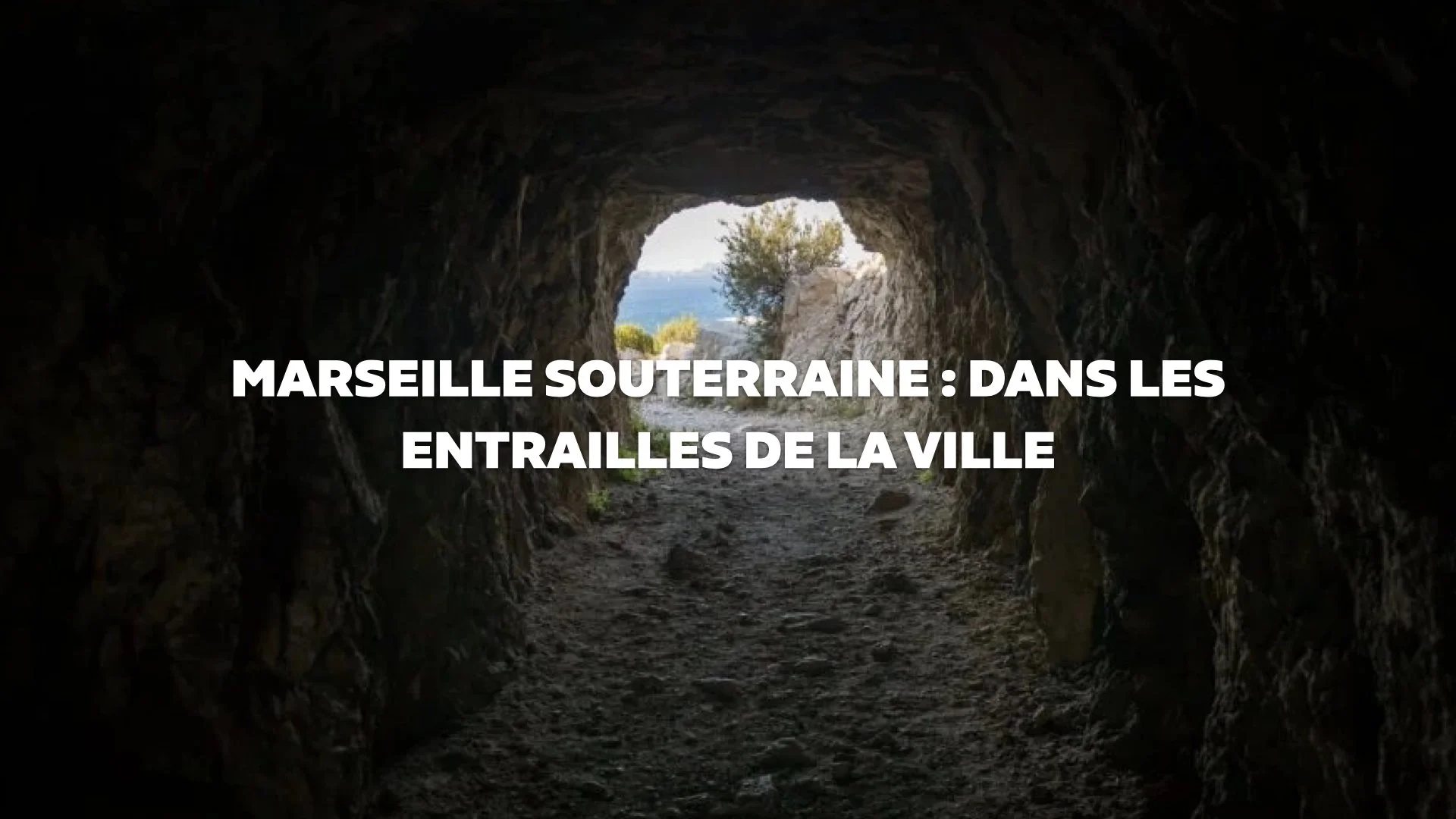 MARSEILLE SOUTERRAINE : DANS LES ENTRAILLES DE LA VILLE