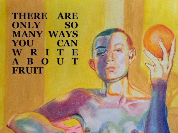 There Are Only So Many Ways You Can Write About Fruit
