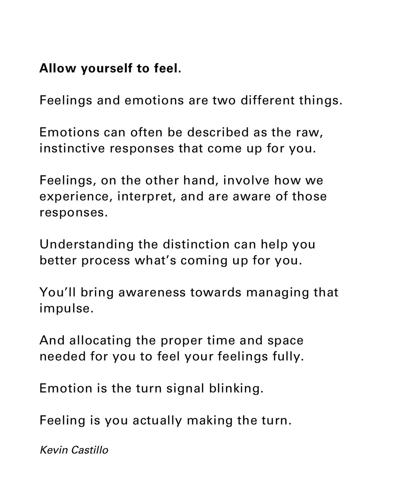 Emotion is the turn signal blinking.

You feeling it fully is actually making the turn.