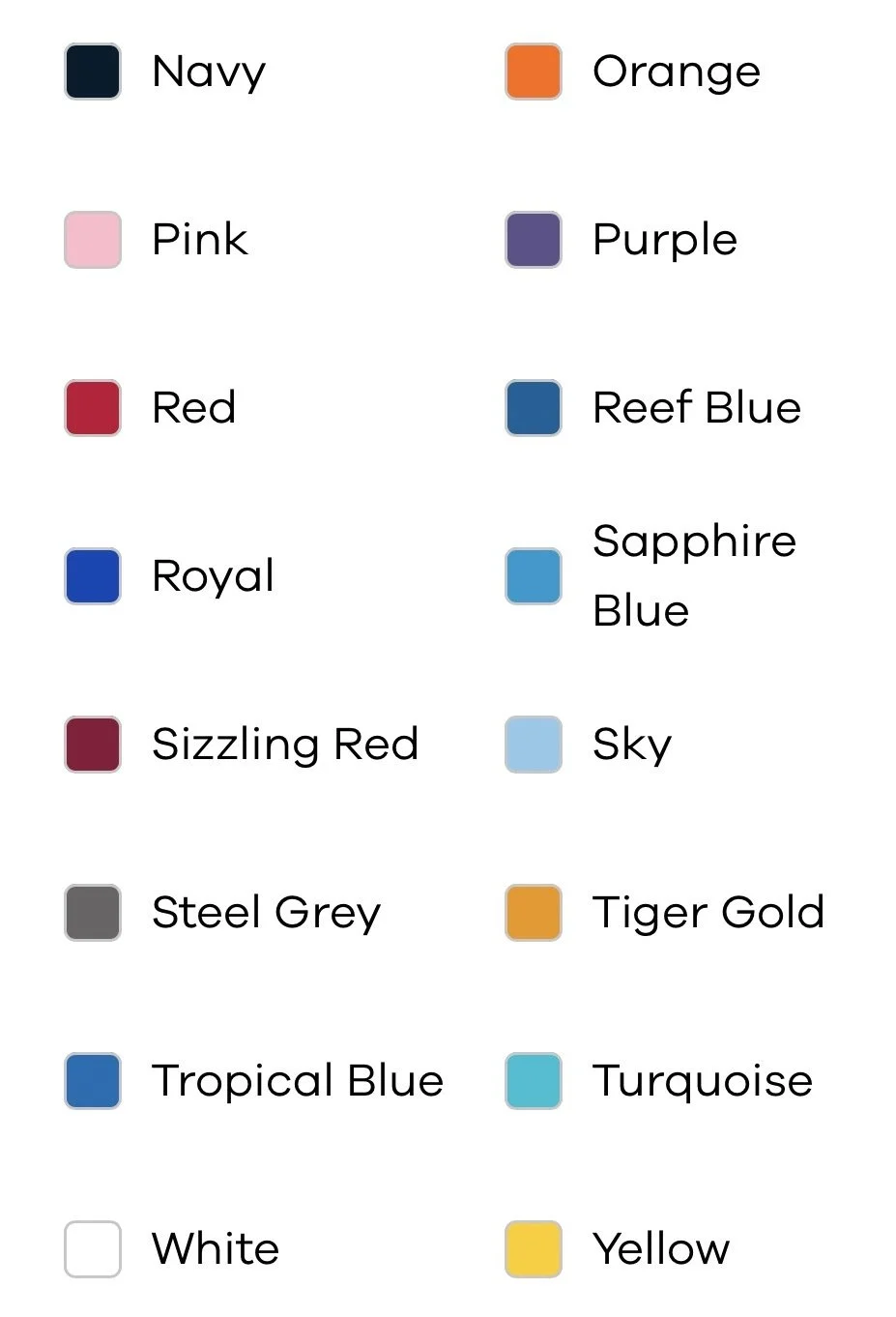 A color chart with 12 different shades and their names: Navy, Orange, Pink, Purple, Red, Reef Blue, Royal, Sapphire Blue, Sizzling Red, Sky, Steel Grey, Tiger Gold, Tropical Blue, Turquoise, White, and Yellow.
