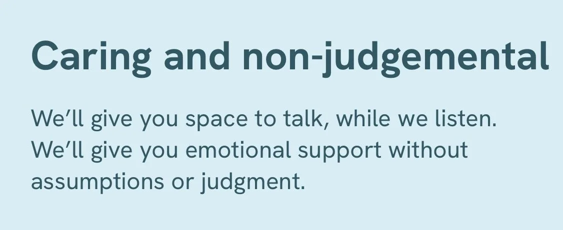 Text on a light blue background emphasizing caring and non-judgmental support, stating: 'We’ll give you space to talk, while we listen. We’ll give you emotional support without assumptions or judgment.'