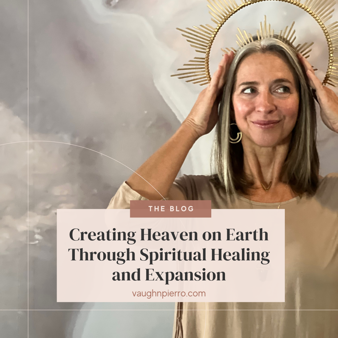 Creating Heaven on Earth Through Spiritual Healing and Expansion