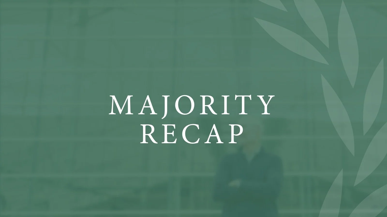 Majority Recap