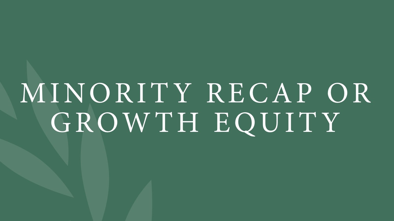 Minority Recap or Growth Equity