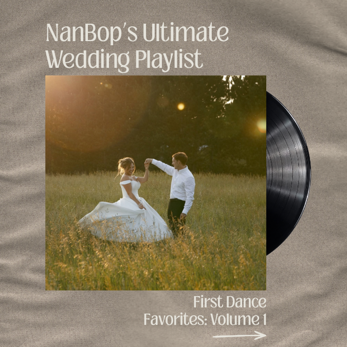 NanBop’s First Dance Playlist: Volume I