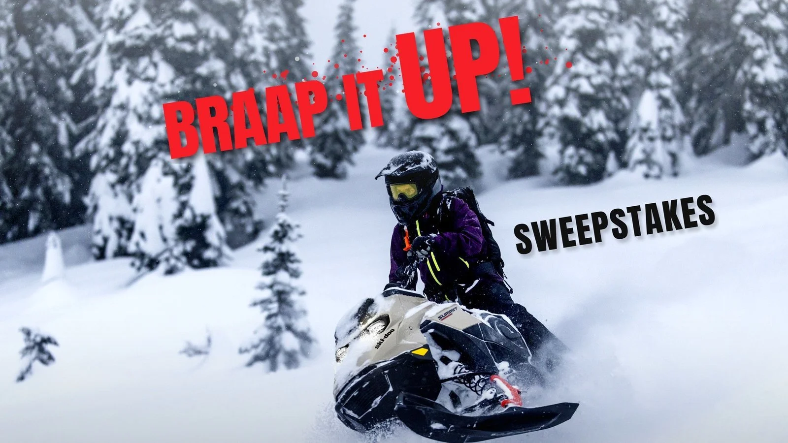 Braap It Up Sweepstakes: rider on a Ski-Doo Summit in deep powder