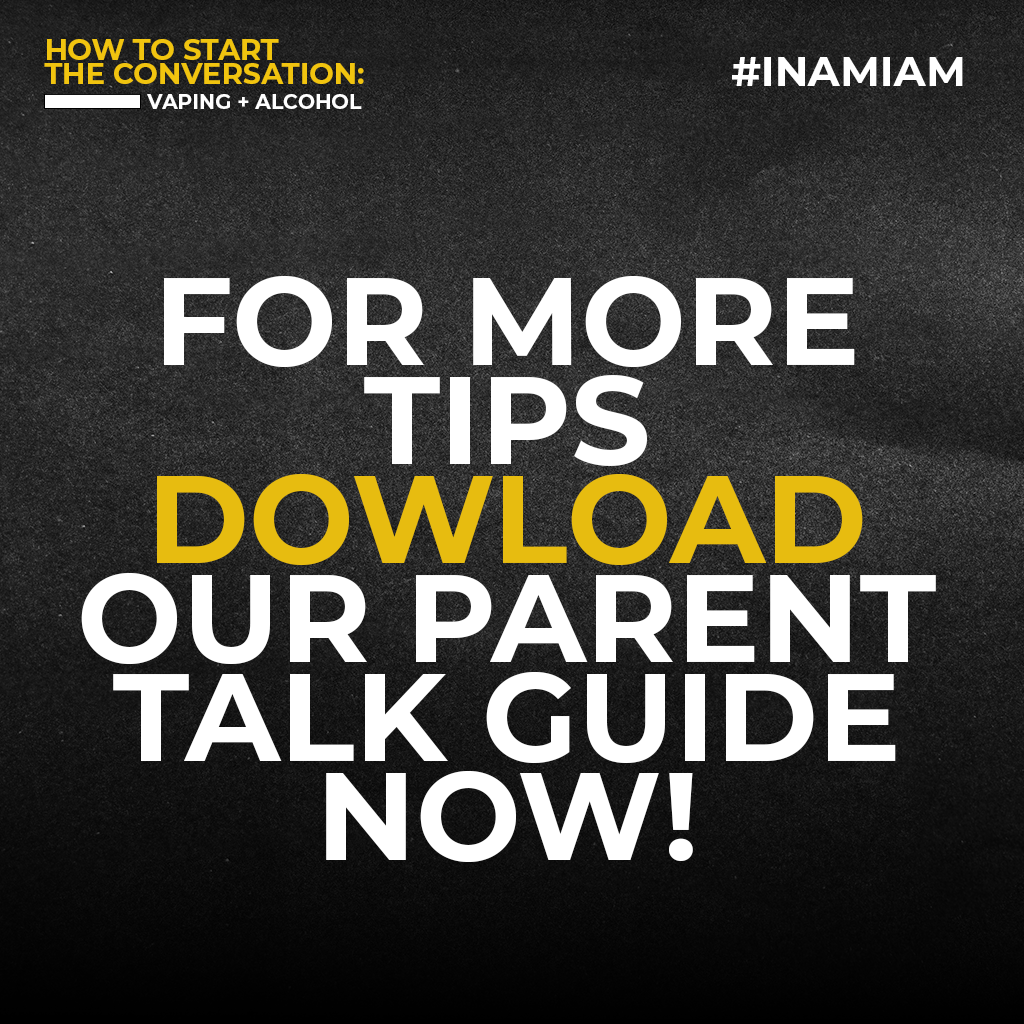 Social media graphic with the text 'How to start the conversation: Vaping + Alcohol' at the top left corner and '#INAMIAM' at the top right corner. The main message reads 'For more tips download our parent talk guide now!' in large bold letters on a 