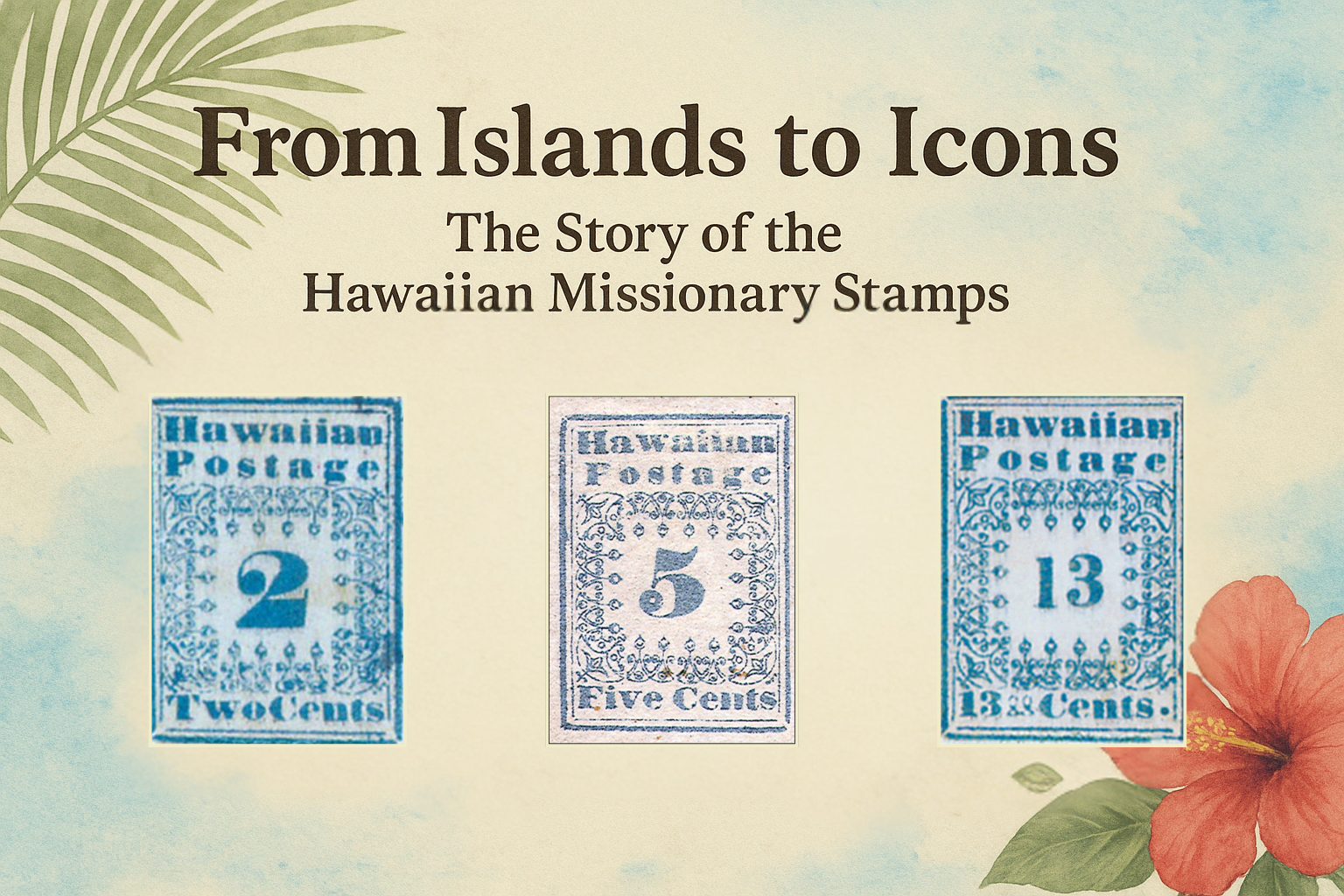 From Islands to Icons: The Story of the Hawaiian Missionary Stamps