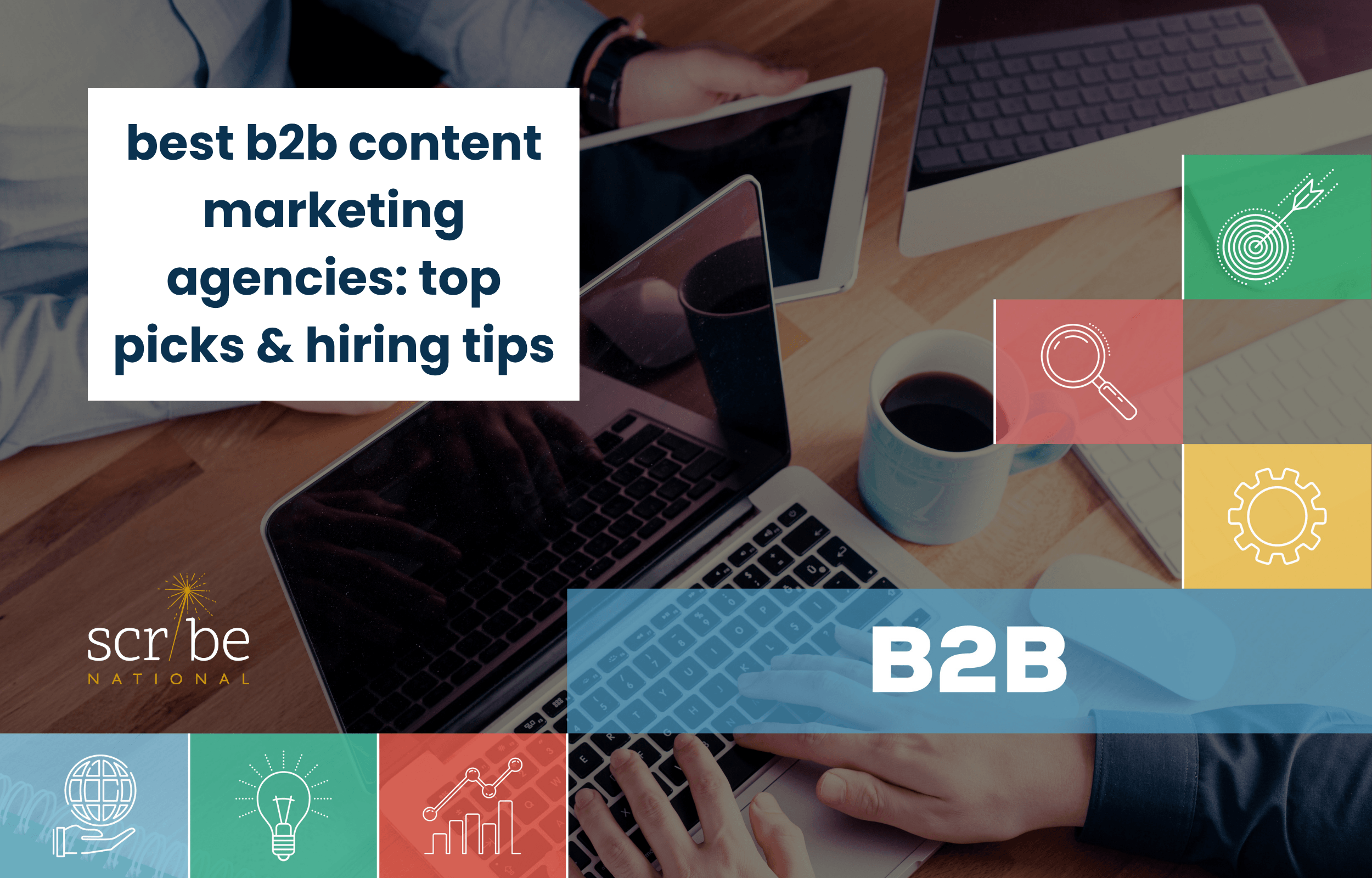 Best B2B content marketing agencies: top picks &amp; hiring tips