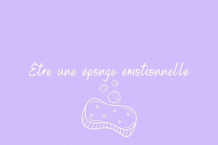 Éponge émotionnelle : pourquoi vous absorbez le stress et les émotions des autres