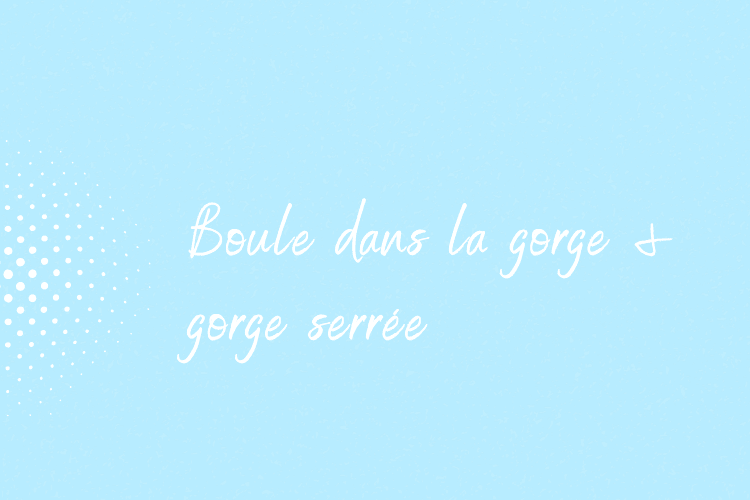 Boule dans la gorge et gorge serrée : quand le corps reste en alerte