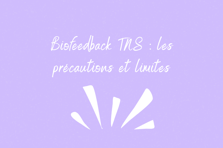Biofeedback TNS : précautions, limites et sécurité