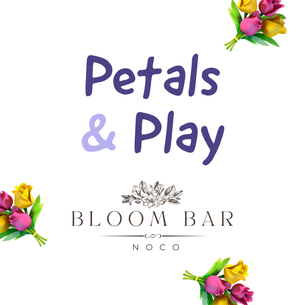 Petals &amp; Play in collaboration with Bloom Bar NoCo