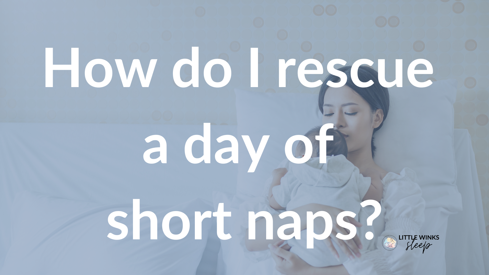 How do I rescue a day of short naps? — Little Winks Sleep