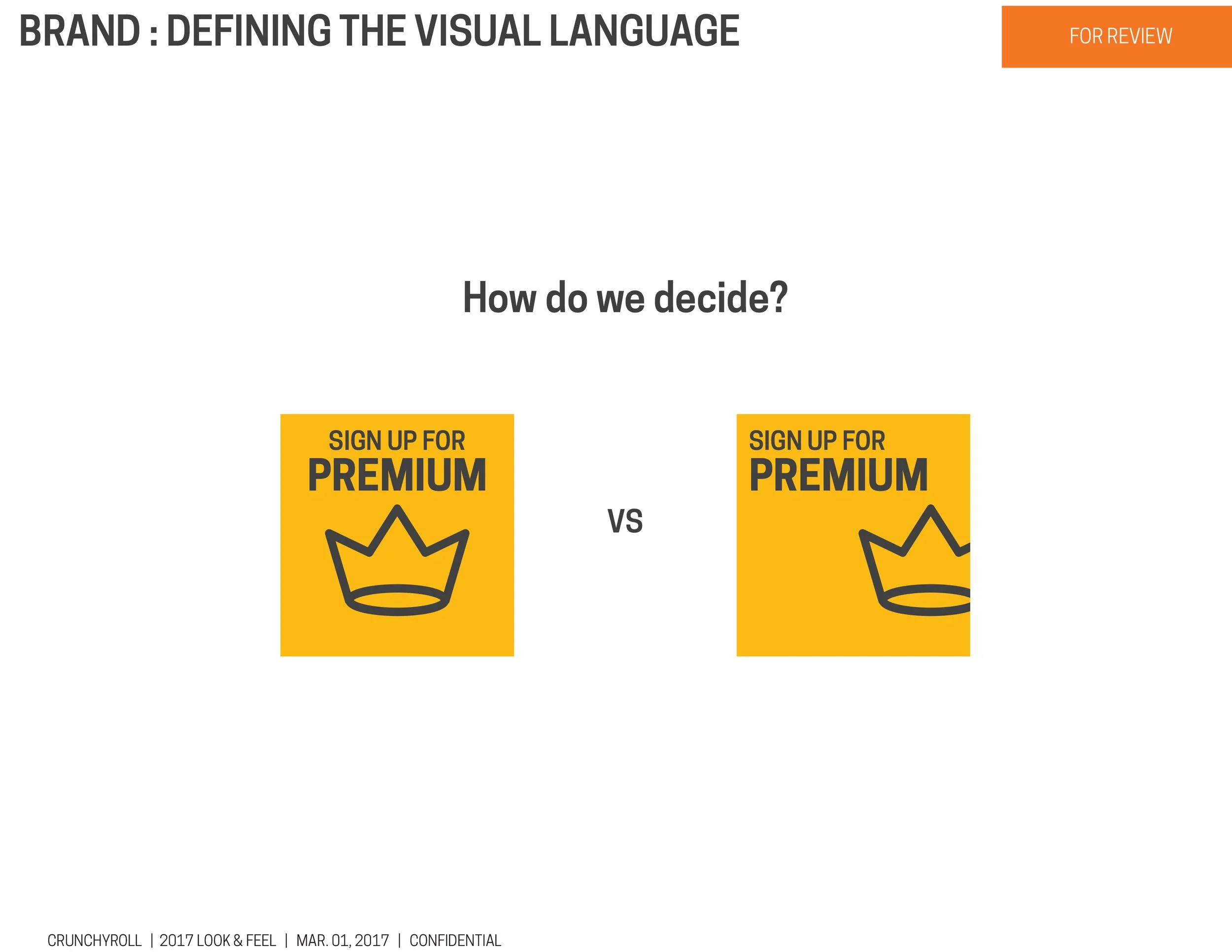 A slide titled 'Brand: Defining the Visual Language' with a subtitle 'For Review'. The slide asks 'How do we decide?' and shows two square icons side by side that say 'Sign Up for Premium' with a crown icon, used for comparison or decision-making. The bottom of the slide has small text indicating it's from Crunchyroll, dated March 1, 2017, and marked confidential.